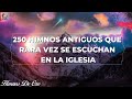 250 HIMNOS ANTIGUOS QUE RARA VEZ SE ESCUCHAN EN LA IGLESIA✝️🕊HIMNOS QUE INSPIRAN NUESTRA VIDA