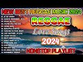 💓BEST REGGAE MIX 2024💓 RELAXING REGGAE SONGS MOST REQUESTED REGGAE LOVE SONGS 2024