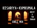 Kesariya + Kumkumala (Arijit x Sid Sriram) // Brahmāstra indian lofi chill mix bollywood