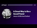 A Great Way to Be a Good Friend - Jason & Michael Seibel