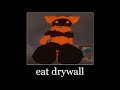 eat drywall