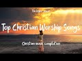 Top Christian Worship Songs 2023 ~ Playlist Hillsong Praise & Worship Songs