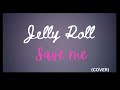 JellyRoll Save me (Cover)