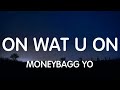 Moneybagg Yo ft GloRilla - On Wat U On (Lyrics) New Song  | Idk Letra