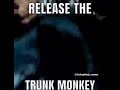 release the trunk monkey