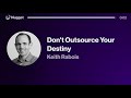 Don't Outsource Your Destiny - Keith Rabois