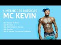 5 MELHORES MÚSICAS DO MC KEVIN