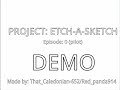 Project: Etch-a-Sketch Episode: 0 (pilot) (DEMO)