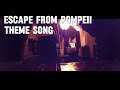 Escape From Pompeii Ride THEME SONG