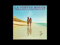 LA TORTUE ROUGE (Musique du film par Laurent PEREZ DEL MAR)