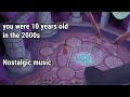 you were 10 years old in the 2000s | Nostalgic music part 2