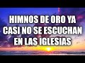 Himnos De Oro Ya Casi No Se Escuchan En Las Iglesias - Himnos Para Levantar El Ánimo