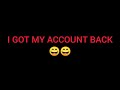 I got my account back 😅