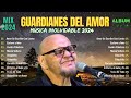 Guardianes Del Amor 2024 ~ Canciones Legendarias ~ Sus mejores canciones de Guardianes Del Amor 2024
