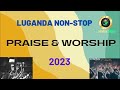 Luganda Praise and Worship Nonstop | 3 hours. #2023