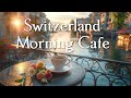 Switzerland Morning Cafe ☕ Smooth Coffee Jazz Music For Cafes, Relaxation, Work And Study
