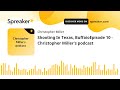 Shooting In Texas, BuffaioEpisode 10 - Christopher Miller's podcast (part 1 of 2, made with Spreaker