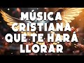 Música Cristiana Que Te Hará Llorar 🛐 Himnos de Adoracion - Musica Cristiana - Alabanza Adoracion