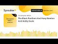 The Black Panthers And Huey Newton And Bobby Seale (part 1 of 2, made with Spreaker)