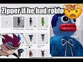 Zipper if he had roblox 🤯🤯🤯🤯🤯