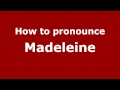 How to Pronounce Madeleine - PronounceNames.com