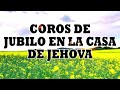 🔥Coros de jubilo en la casa de jehovah / Coros Viejitos Pero Bonitos