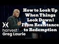 How to Look Up When Things Look Down | From Resistance to Redemption🔴(New) - Greg Laurie Missionary