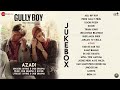 Gully Boy - Full Movie Audio Jukebox | Ranveer Singh & Alia Bhatt | DIVINE & Naezy