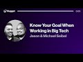 Know Your Goal When Working in Big Tech - Jason & Michael Seibel