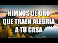 Himnos De Oro Que Traen Alegria A Tu Casa - Hermosas Hinnos Para Sentir La Precensia De Dios