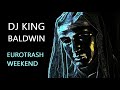 DJ King Baldwin - Eurotrash Weekend