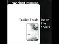 Modest Mouse - Trailer Trash / Ice On The Sheets