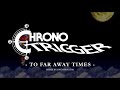 Chrono Trigger - To Far Away Times (Ending Theme) (Remix by Bug Operator)