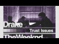 Trust Issues -The Weeknd and Drake