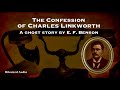 The Confession of Charles Linkworth | A Ghost Story by E. F. Benson | A Bitesized Audio Production