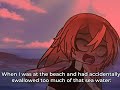 When I was at the beach and accidentally drank too much of that sea water