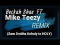 Beckah Shae  FEATURING Mike Teezy REMIX (Sam Smiths Unholy to HOLY)