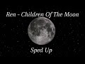 Ren - Children of the Moon (Sped Up)