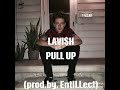 LAVI$H - Pull Up (Prod. By entILLect)