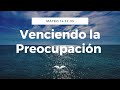 Venciendo la Preocupación