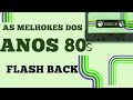 Flashbacks Anos 80 - Anos 80 Internacional  - Musicas Internacionais Românticas Anos 70 80 90.