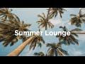 Summer Lounge ⛱️ Vacation Chillout Vibes