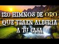 120 Himnos De Oro Que Traen Alegria A Tu Casa - Preciosos Himnos Traen Paz A Tu Alma