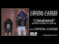 Crystal Castles - Crimewave (Crystal Castles vs. Health)
