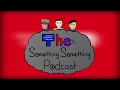 The Something Something Podcast Episode 9: How Did It Get This Long