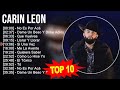 C a r i n L e o n 2023 MIX ~ Top 10 Best Songs ~ Greatest Hits ~ Full Album