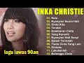 INKA CHRISTIE  TERBAIK - NOSTALGIA LAGU LAWAS