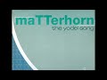 Matterhorn – The Yodel Song (12'' Yeee Ha! Mix)