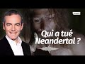 Au cœur de l'histoire: Qui a tué Neandertal? (Franck Ferrand)