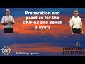 Preparation and practice for the DP/Flex and Bench players